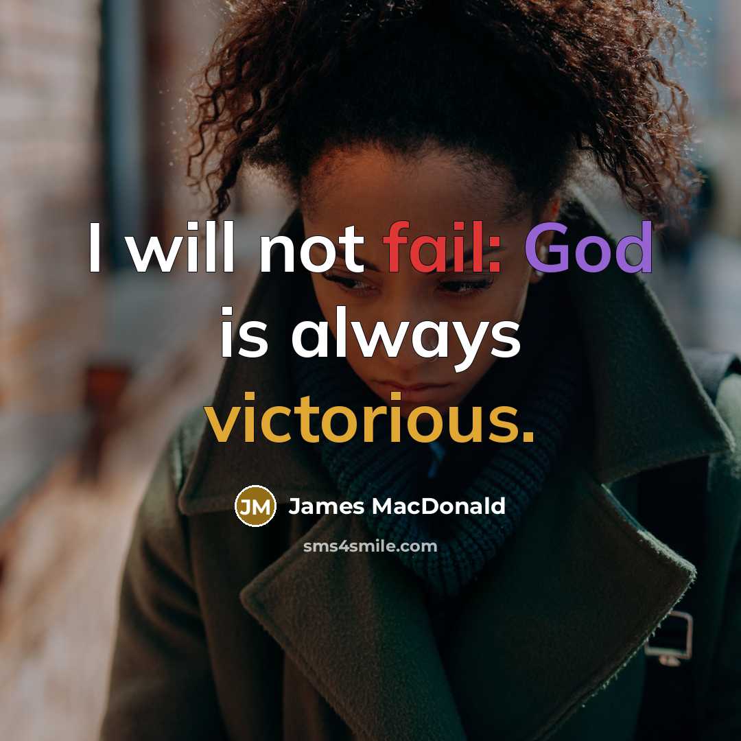 “I will not fail: God is always victorious.” quote by James MacDonald