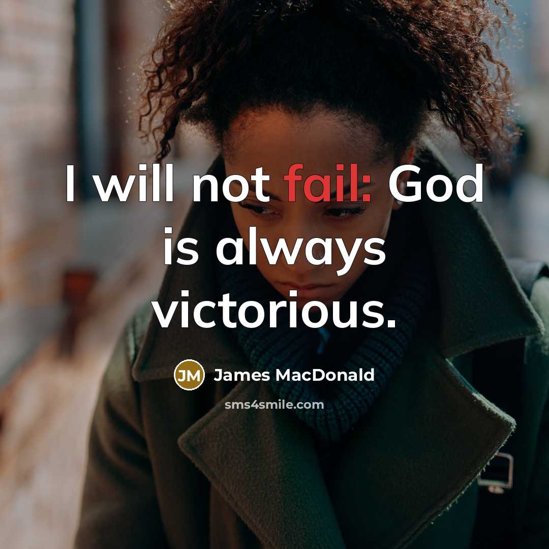 “I will not fail: God is always victorious.…” quote by James MacDonald