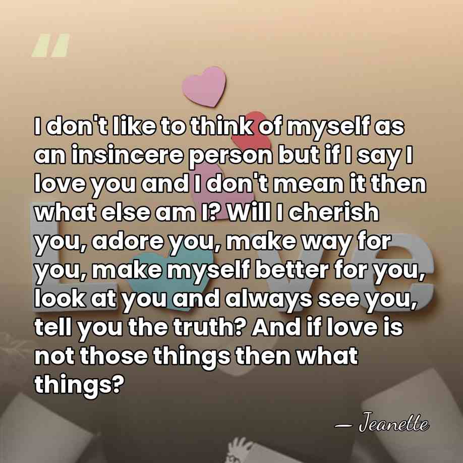 I don't like to think of myself as an insincere person but&hellip; - Jeanette