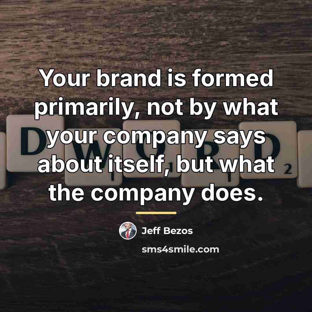 “Your brand is formed primarily, not by what your company…” quote by Jeff Bezos