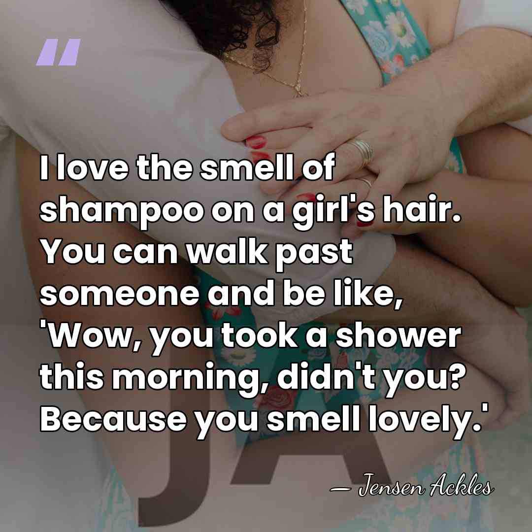 I love the smell of shampoo on a girl's hair. You can&hellip; - Jensen Ackles