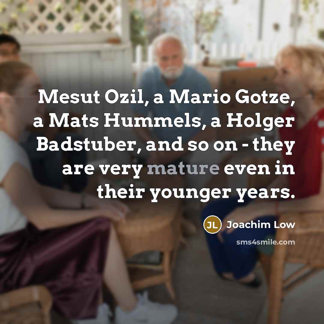 “Mesut Ozil, a Mario Gotze, a Mats Hummels, a Holger…” quote by Joachim Low