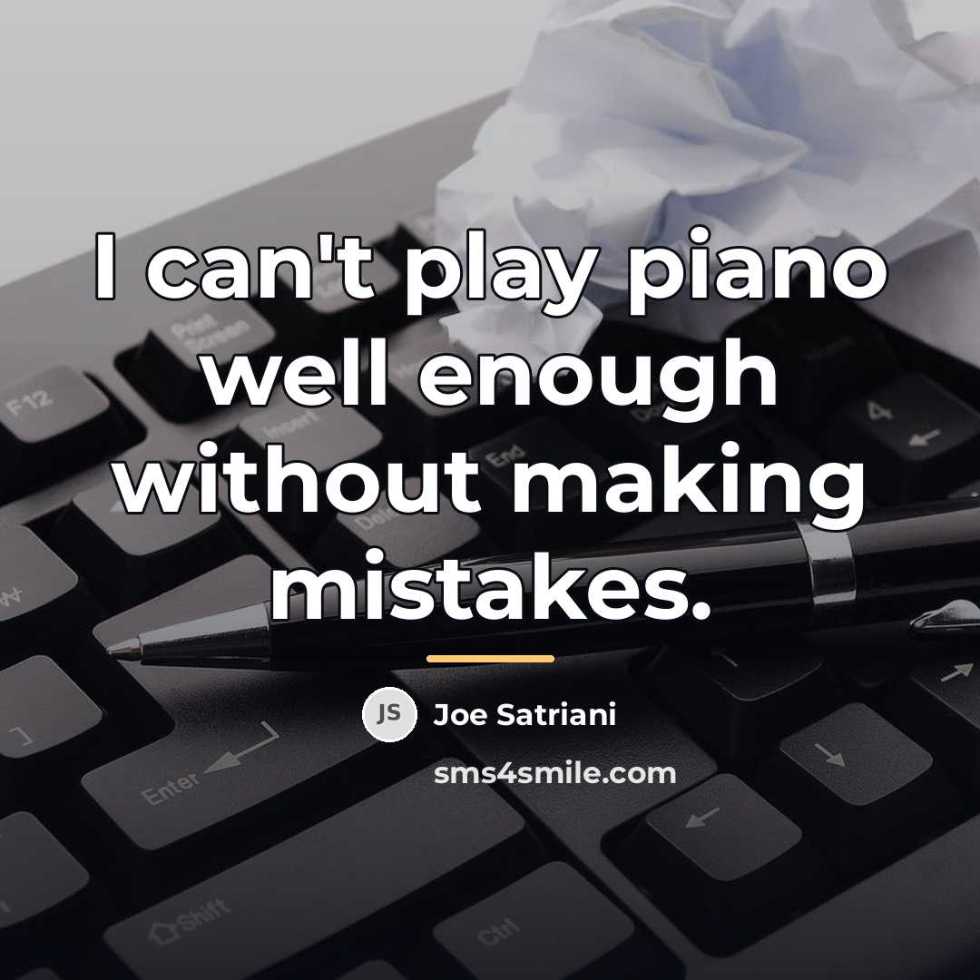 “I can't play piano well enough without making mistakes.…” quote by Joe Satriani