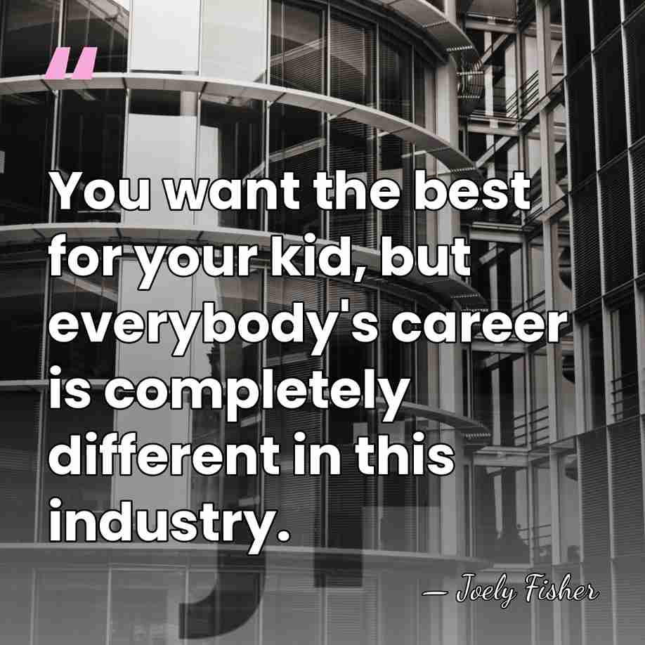 You want the best for your kid, but everybody's career is completely&hellip; - Joely Fisher
