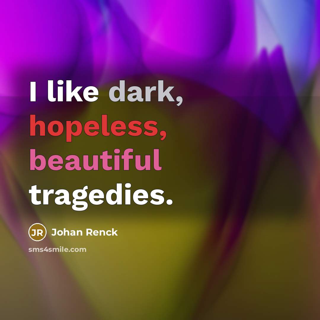 “I like dark, hopeless, beautiful tragedies.…” quote by Johan Renck