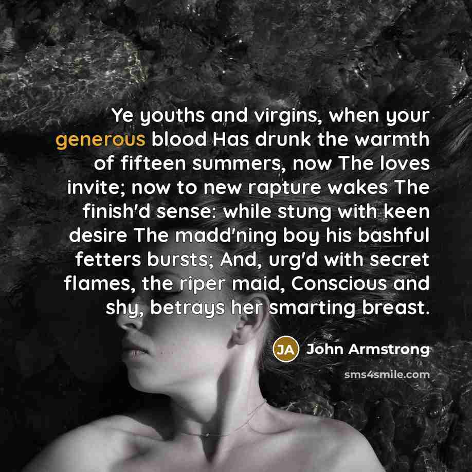 “Ye youths and virgins, when your generous blood Has drunk…” quote by John Armstrong