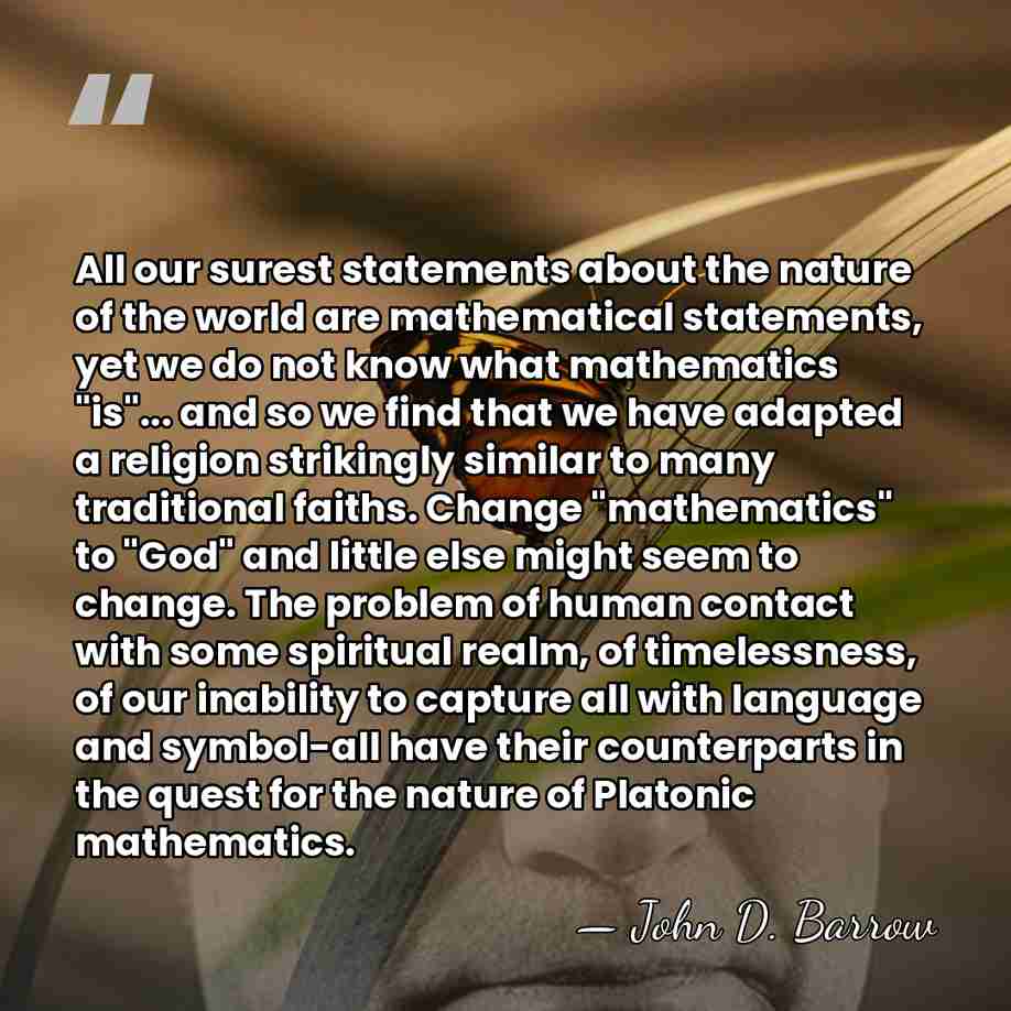 All our surest statements about the nature of the world are mathematical&hellip; - John D. Barrow