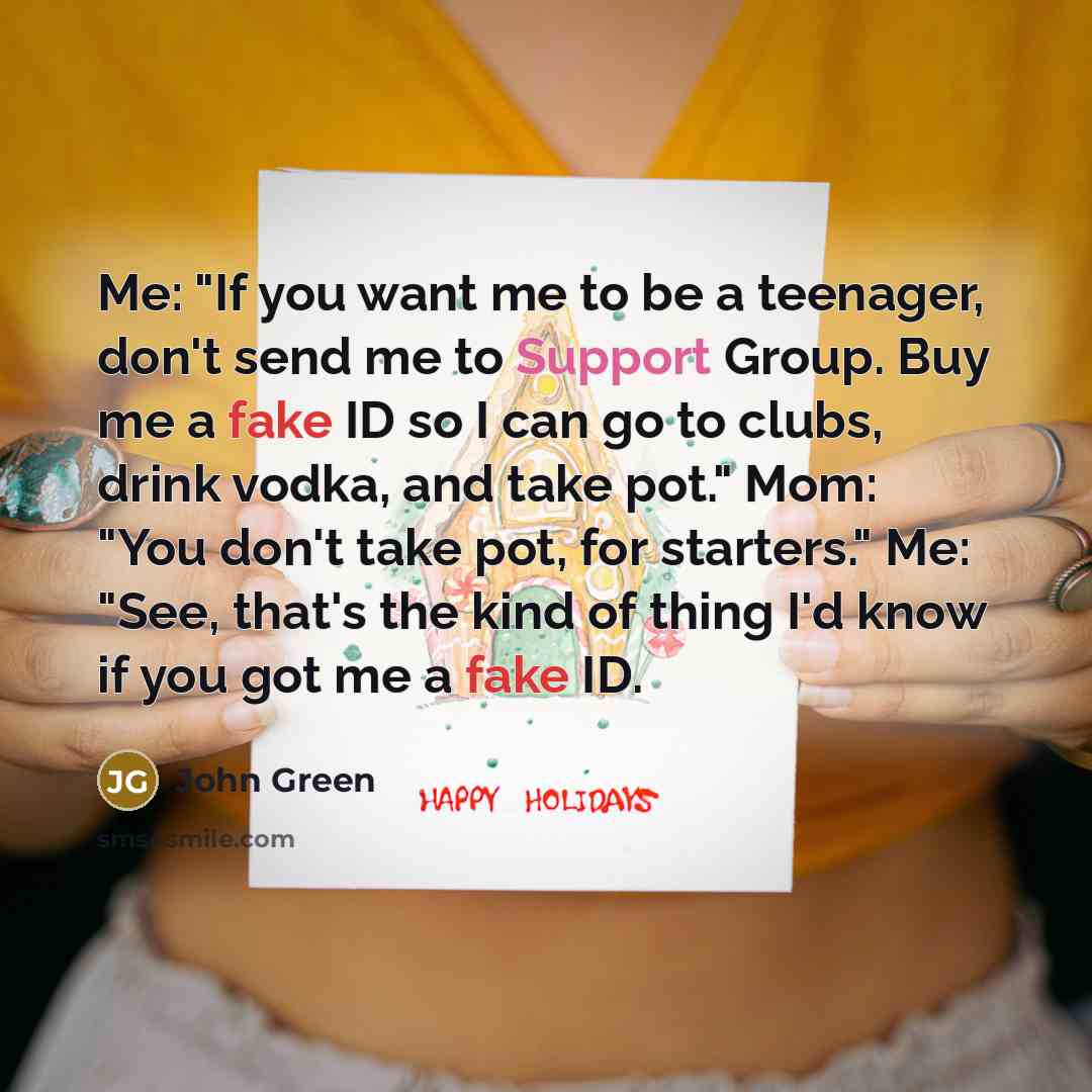 “Me: "If you want me to be a teenager, don't…” quote by John Green