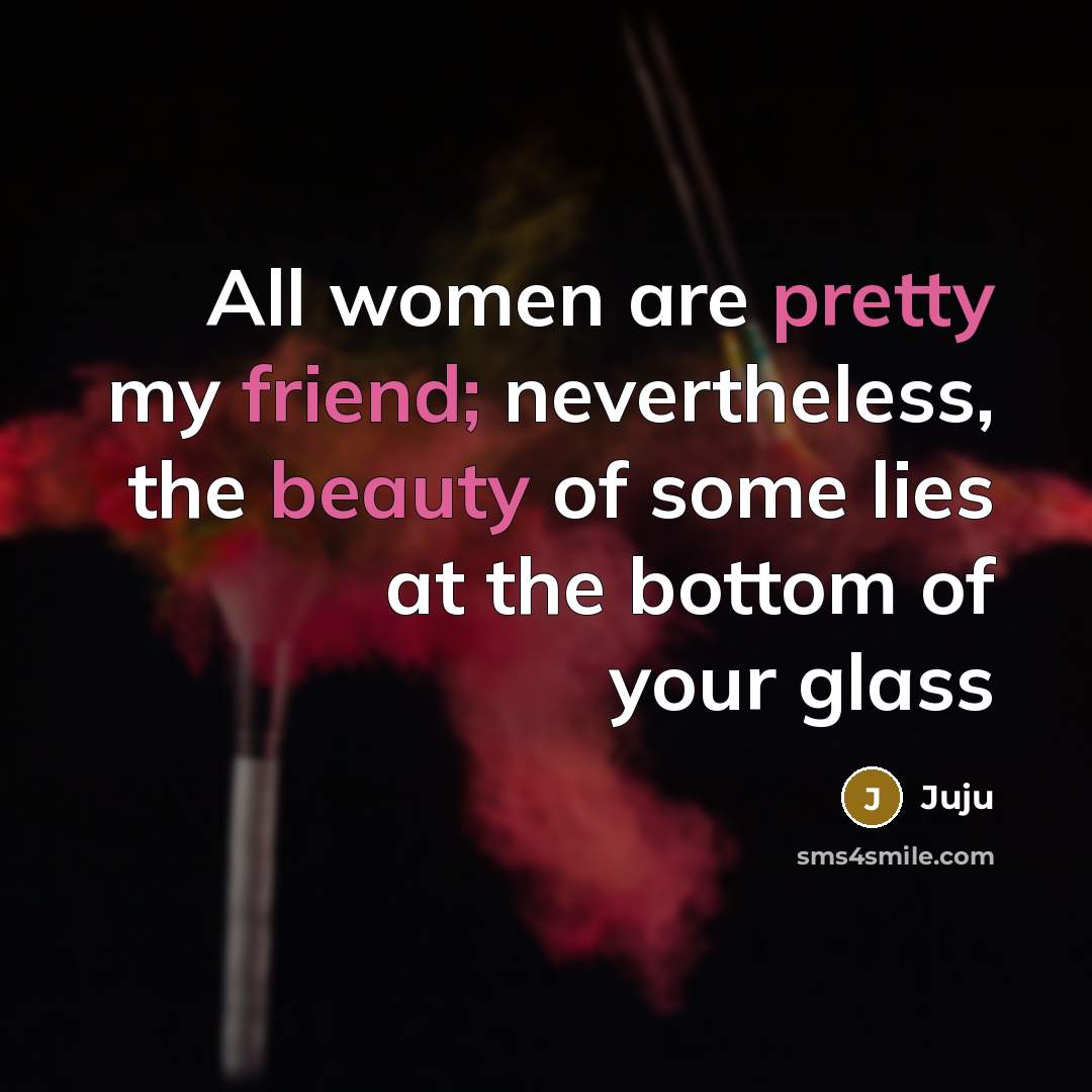 “All women are pretty my friend; nevertheless, the beauty of…” quote by Juju