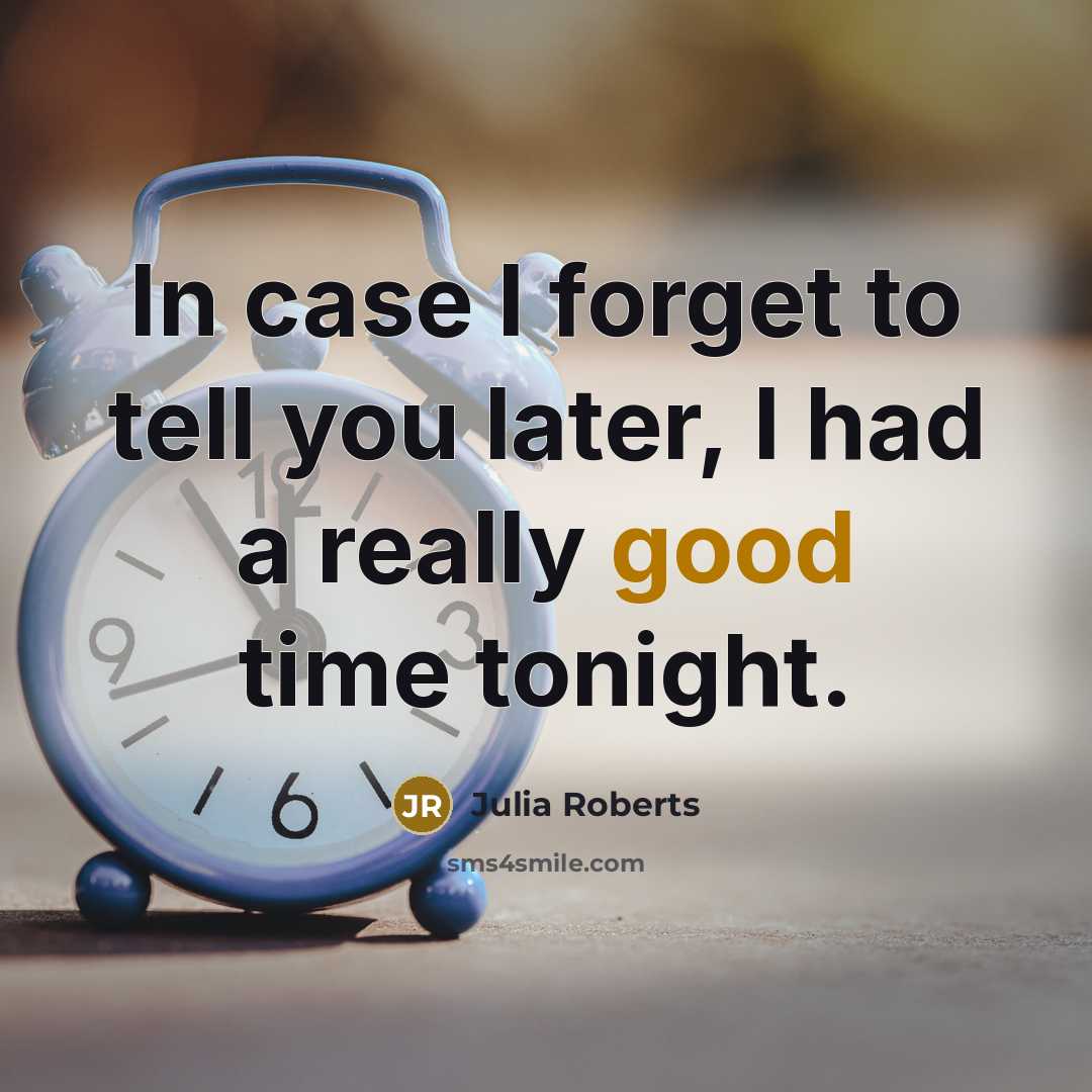 “In case I forget to tell you later, I had…” quote by Julia Roberts
