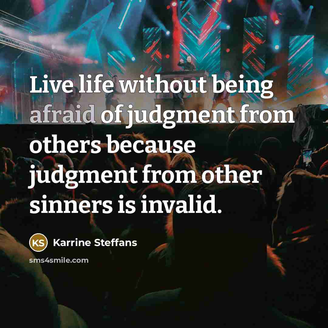 “Live life without being afraid of judgment from others because…” quote by Karrine Steffans
