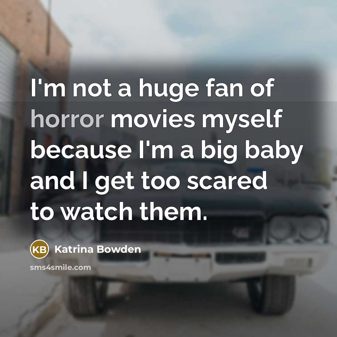 “I'm not a huge fan of horror movies myself because…” quote by Katrina Bowden