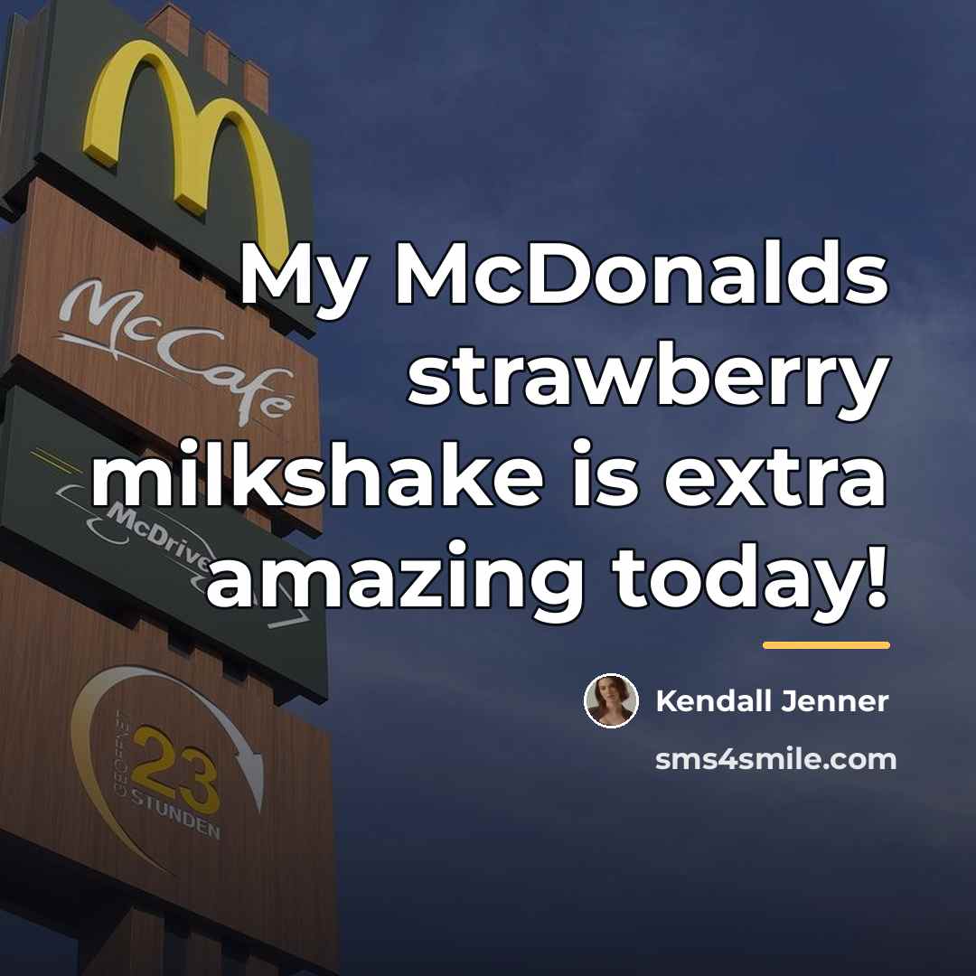 “My McDonalds strawberry milkshake is extra amazing today!…” quote by Kendall Jenner