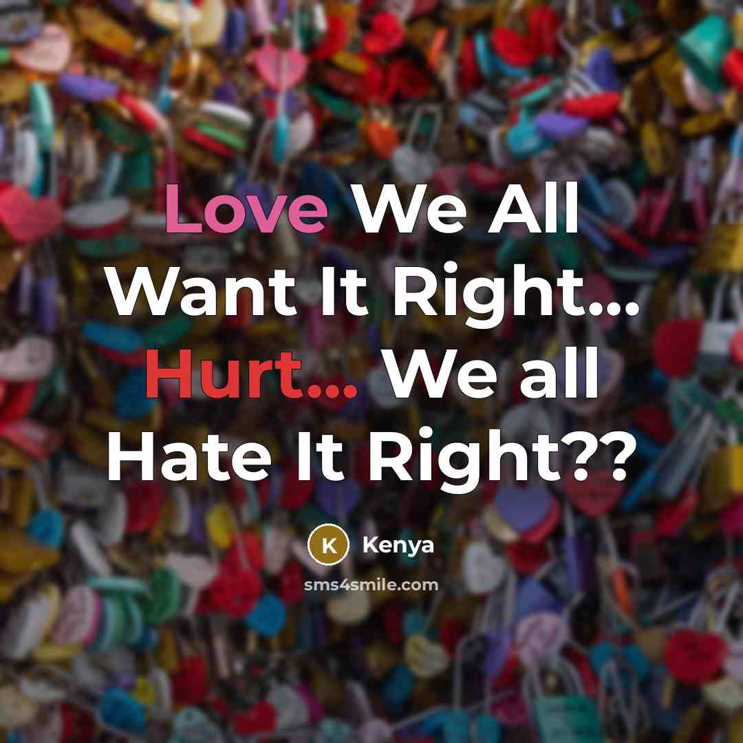 “Love We All Want It Right... Hurt... We all Hate…” quote by Kenya