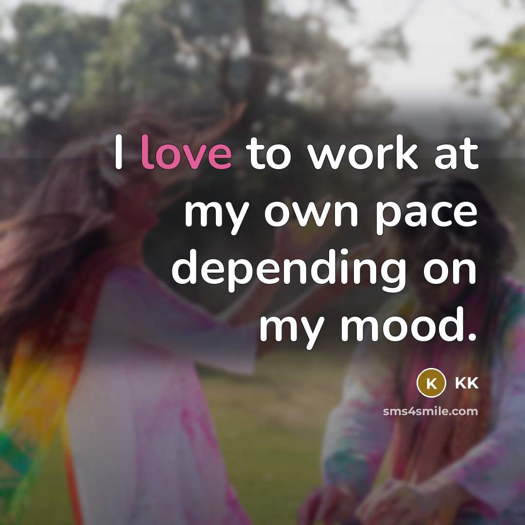 “I love to work at my own pace depending on…” quote by KK