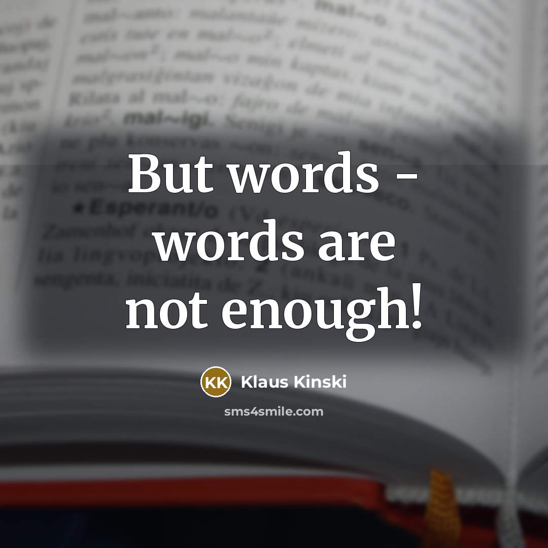 “But words - words are not enough!…” quote by Klaus Kinski
