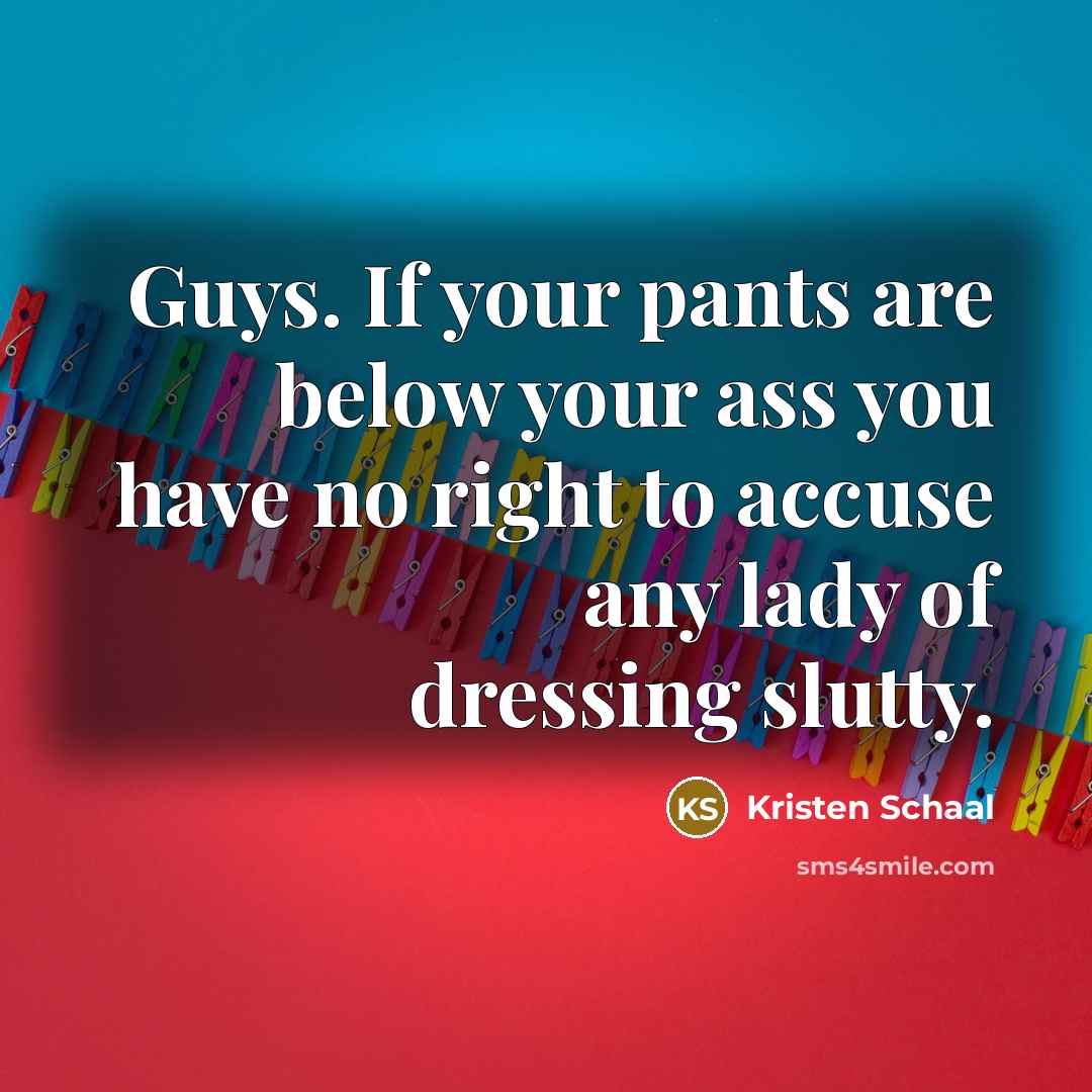 “Guys. If your pants are below your ass you have…” quote by Kristen Schaal