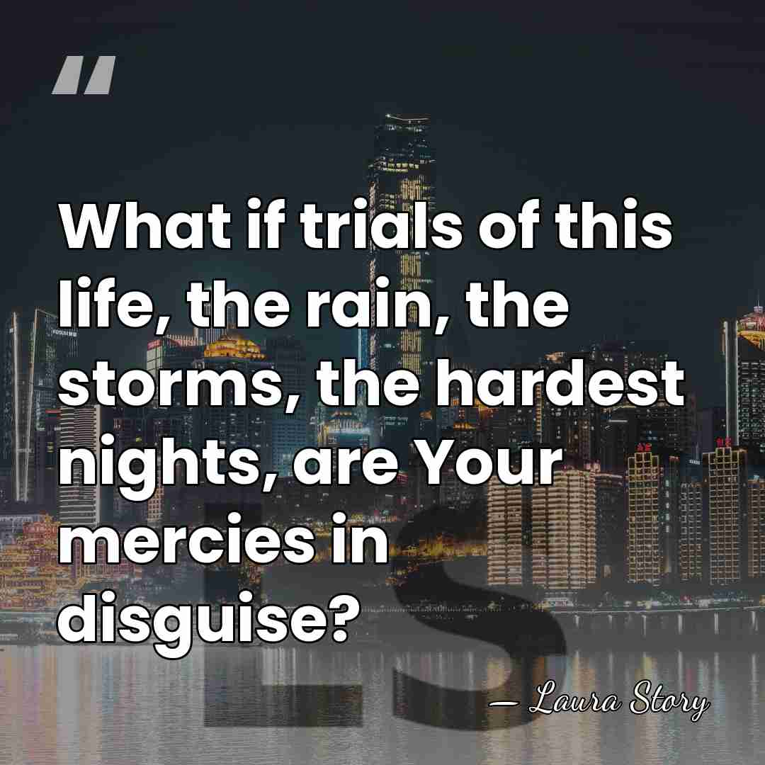 What if trials of this life, the rain, the storms, the hardest&hellip; - Laura Story