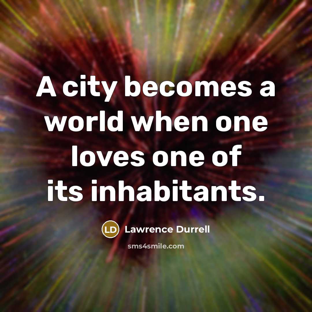 “A city becomes a world when one loves one of…” quote by Lawrence Durrell