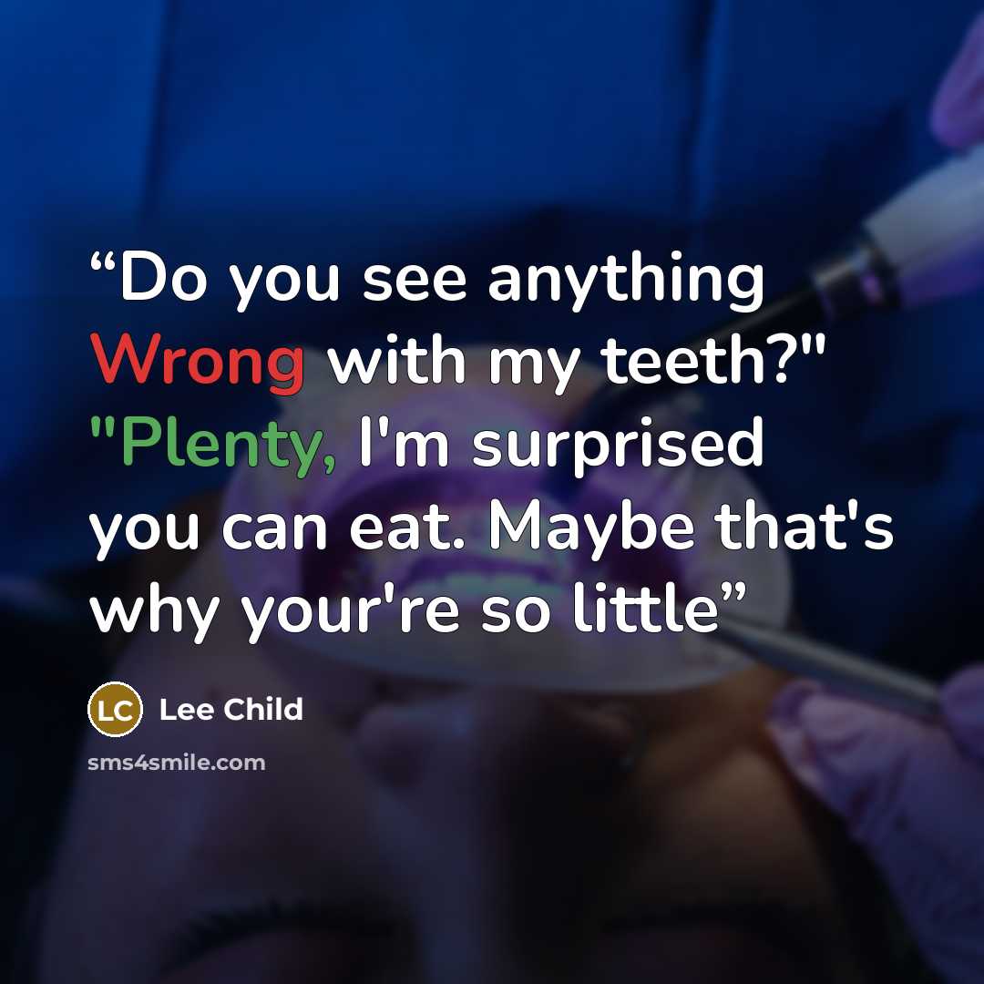“Do you see anything Wrong with my teeth?" "Plenty, I'm surprised you can eat. Maybe that's why your're so little” quote by Lee Child