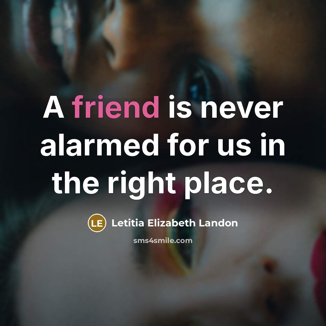 “A friend is never alarmed for us in the right…” quote by Letitia Elizabeth Landon