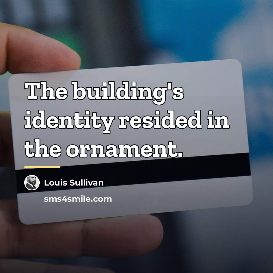 “The building's identity resided in the ornament.…” quote by Louis Sullivan