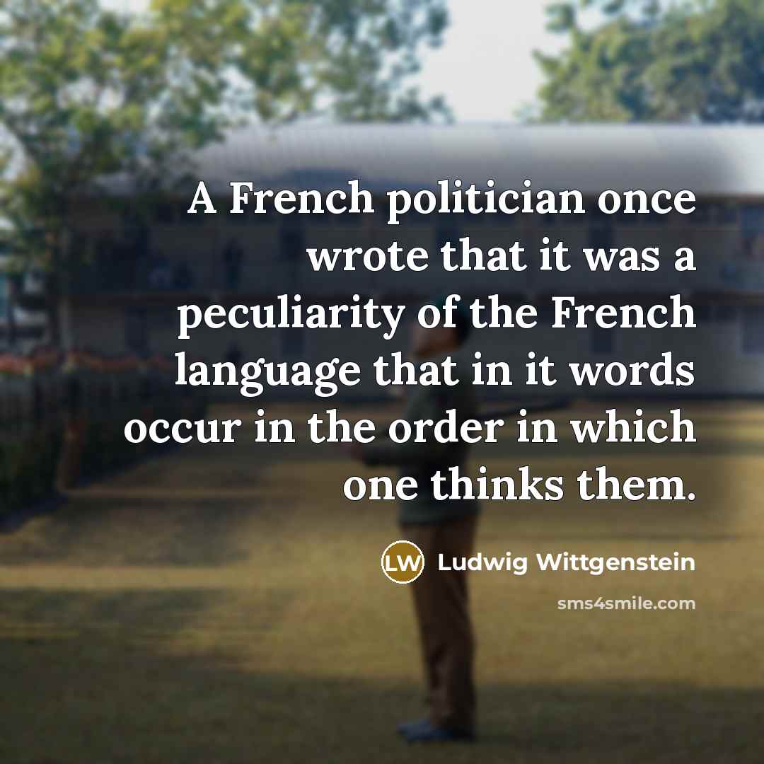 “A French politician once wrote that it was a peculiarity…” quote by Ludwig Wittgenstein