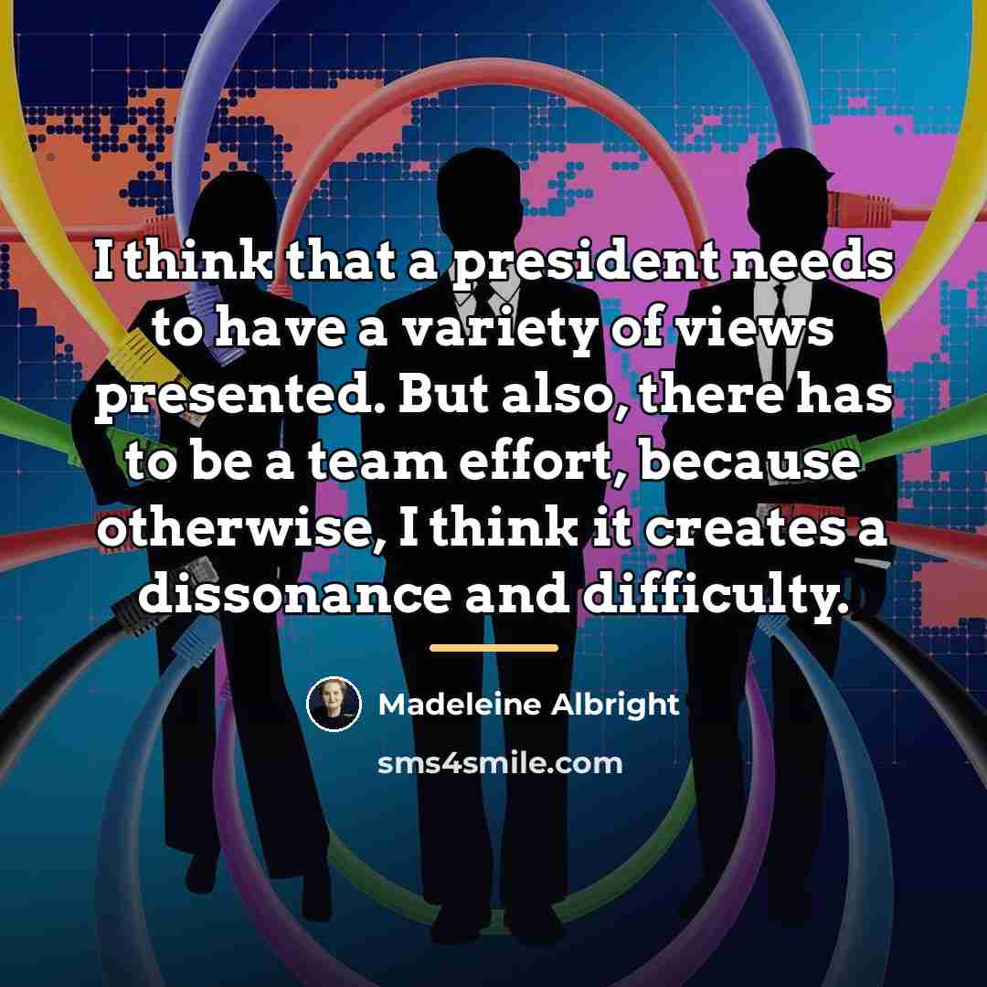 “I think that a president needs to have a variety…” quote by Madeleine Albright