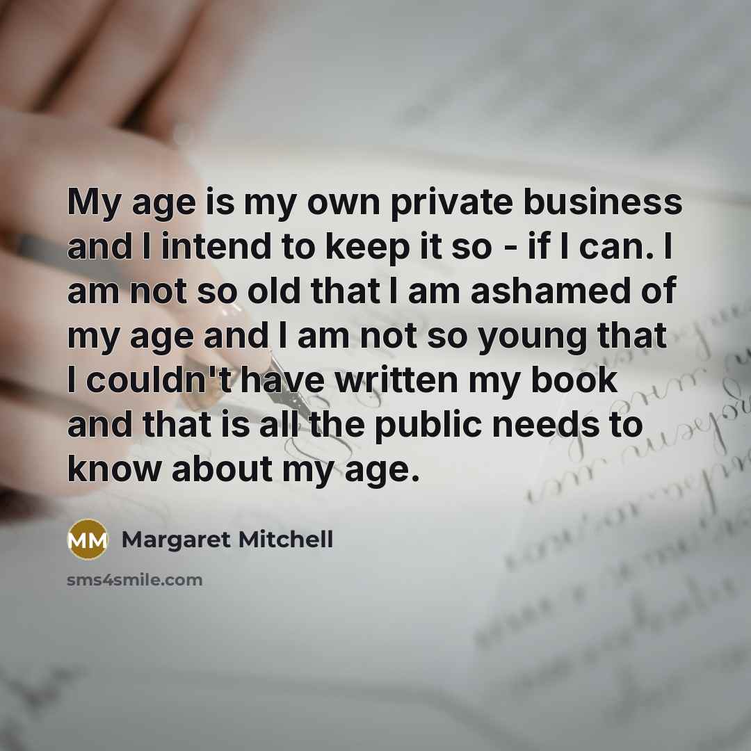 “My age is my own private business and I intend…” quote by Margaret Mitchell
