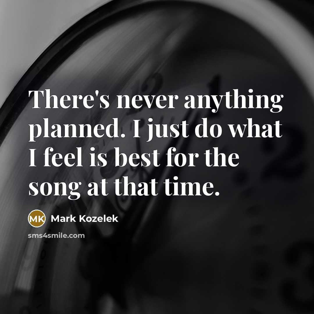 “There's never anything planned. I just do what I feel…” quote by Mark Kozelek