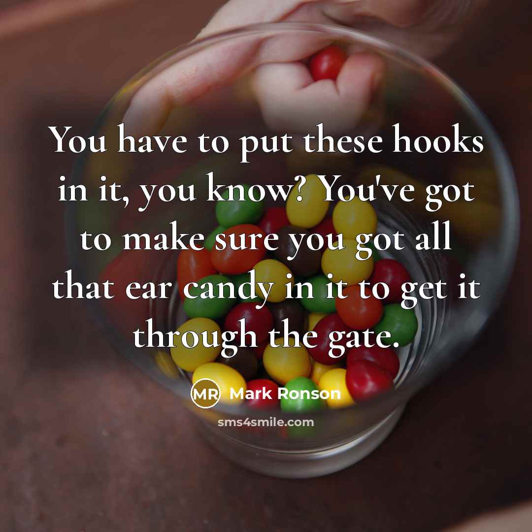 “You have to put these hooks in it, you know?…” quote by Mark Ronson