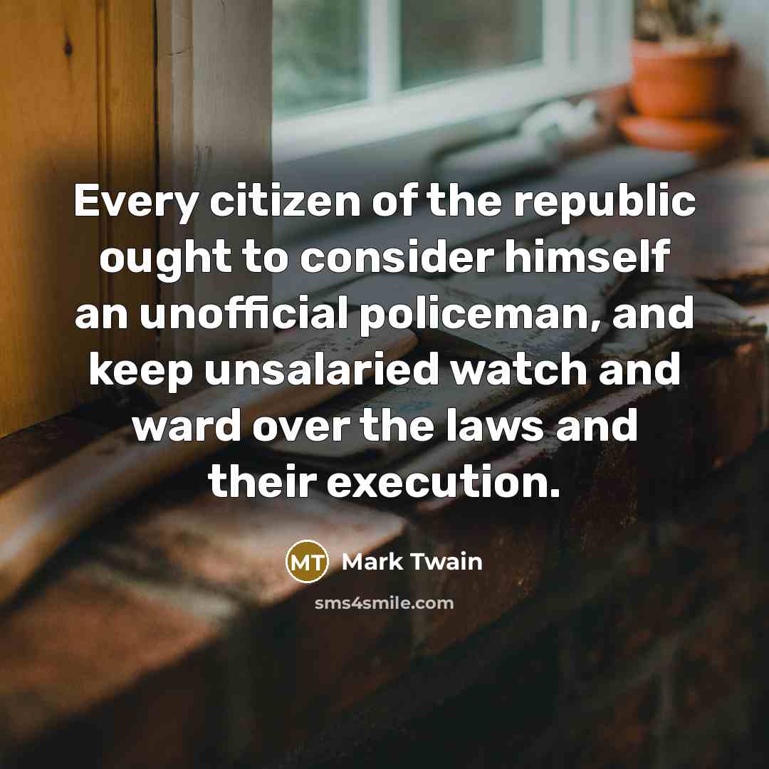 “Every citizen of the republic ought to consider himself an…” quote by Mark Twain