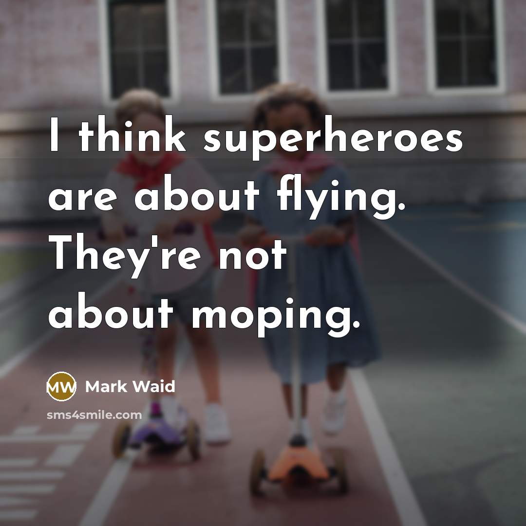 “I think superheroes are about flying. They're not about moping.…” quote by Mark Waid