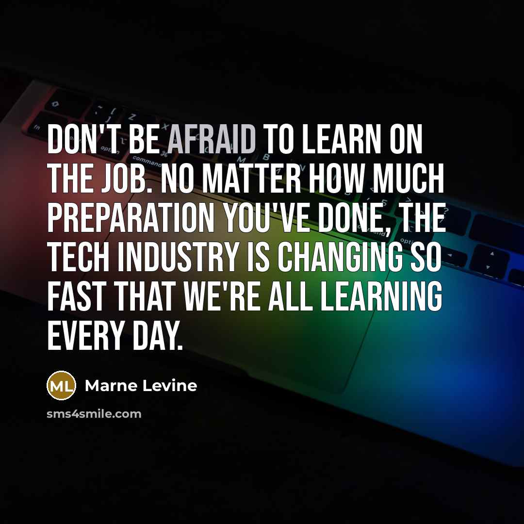 “Don't be afraid to learn on the job. No matter…” quote by Marne Levine