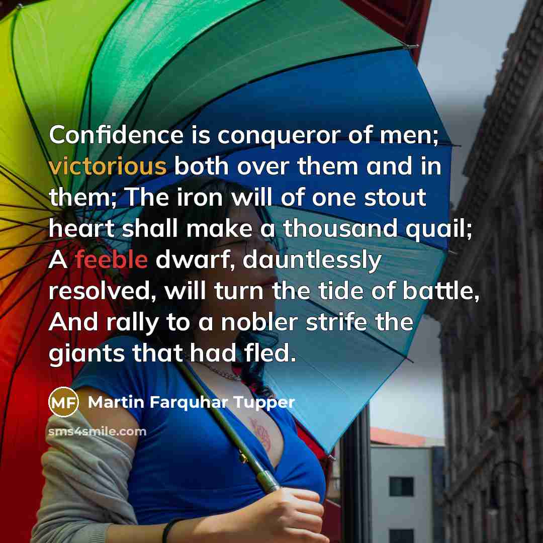 “Confidence is conqueror of men; victorious both over them and…” quote by Martin Farquhar Tupper