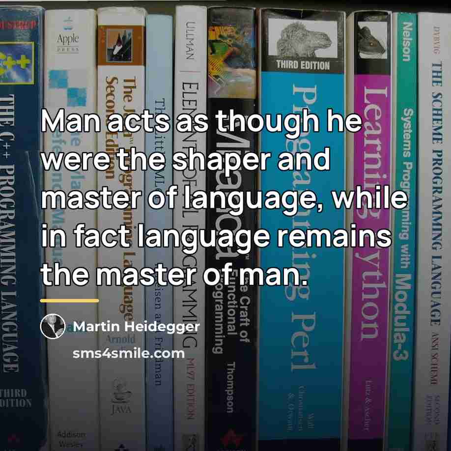 “Man acts as though he were the shaper and master…” quote by Martin Heidegger