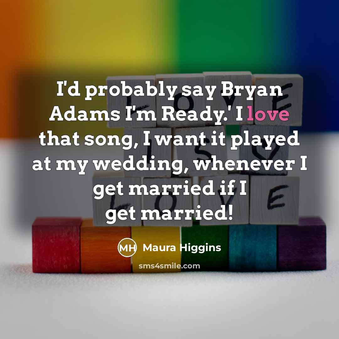 “I'd probably say Bryan Adams I'm Ready.' I love that…” quote by Maura Higgins
