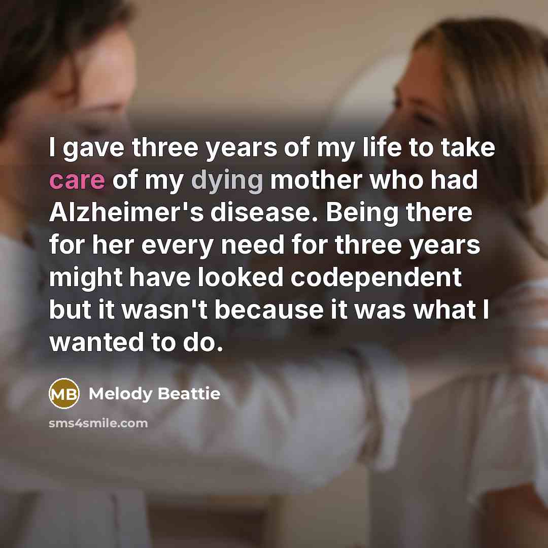 “I gave three years of my life to take care…” quote by Melody Beattie