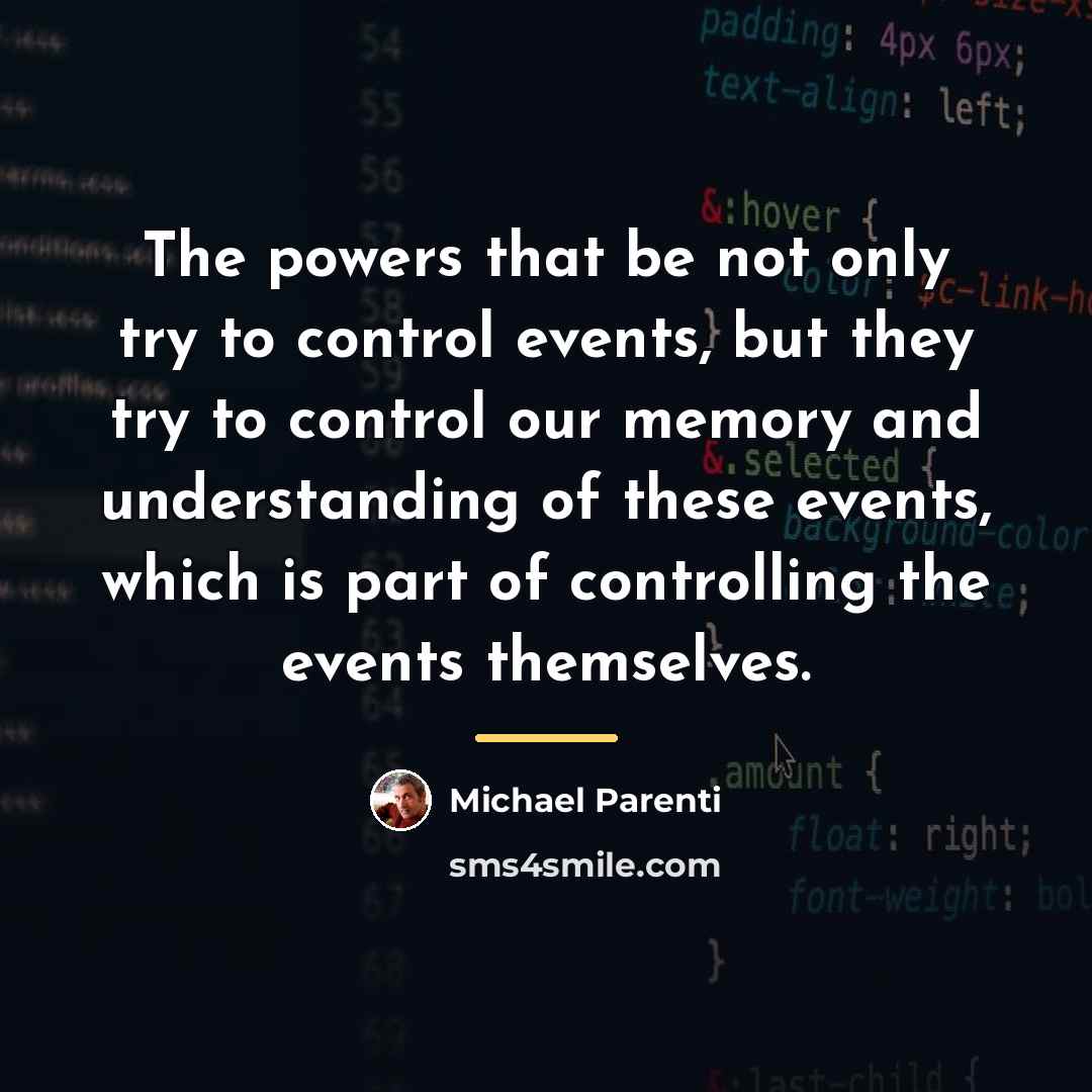 “The powers that be not only try to control events,…” quote by Michael Parenti