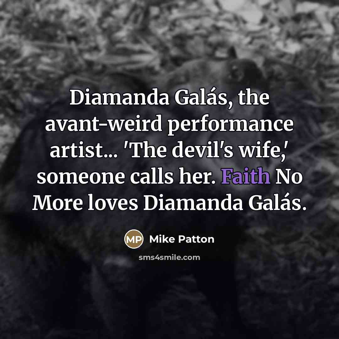 “Diamanda Galás, the avant-weird performance artist... 'The devil's wife,' someone…” quote by Mike Patton