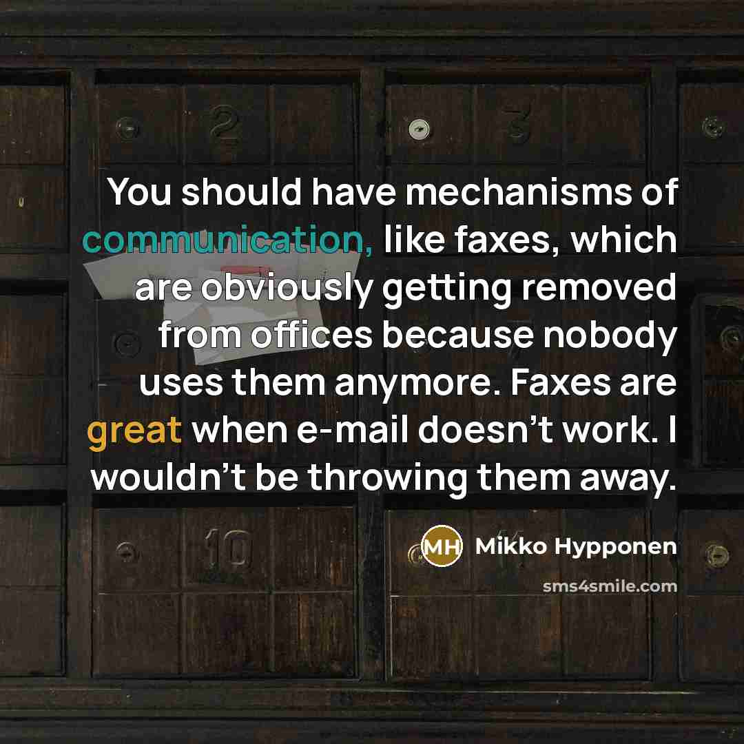 “You should have mechanisms of communication, like faxes, which are…” quote by Mikko Hypponen