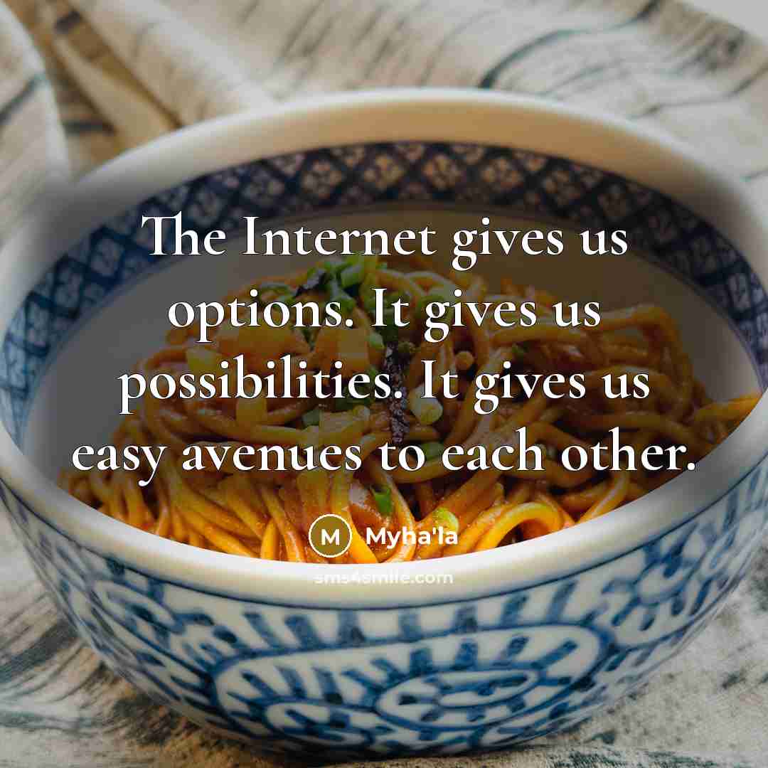“The Internet gives us options. It gives us possibilities. It…” quote by Myha'la