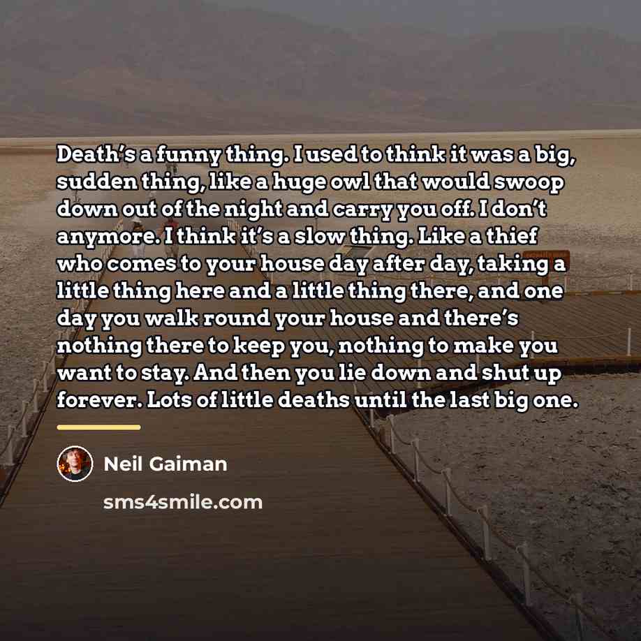 “Death’s a funny thing. I used to think it was…” quote by Neil Gaiman