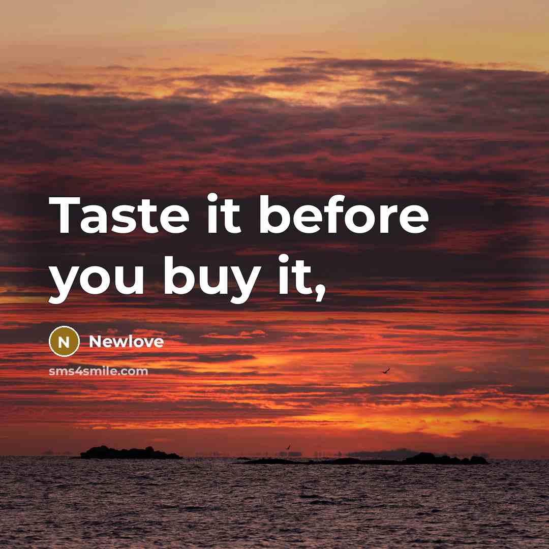 “Taste it before you buy it,…” quote by Newlove
