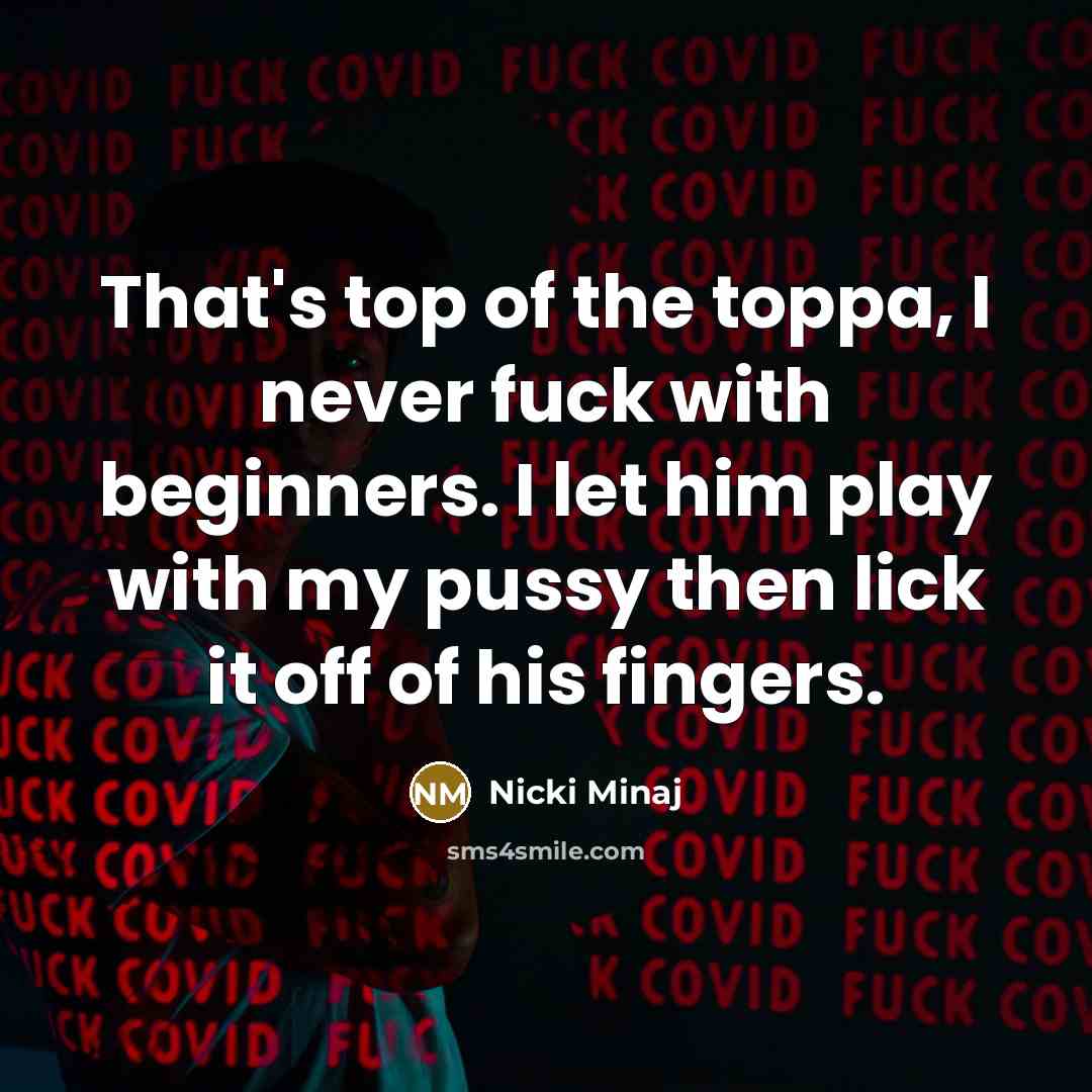 “That's top of the toppa, I never fuck with beginners.…” quote by Nicki Minaj