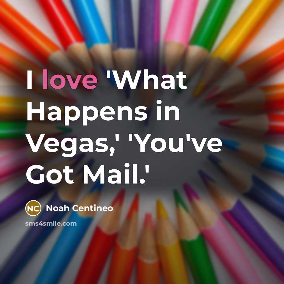 “I love 'What Happens in Vegas,' 'You've Got Mail.'…” quote by Noah Centineo