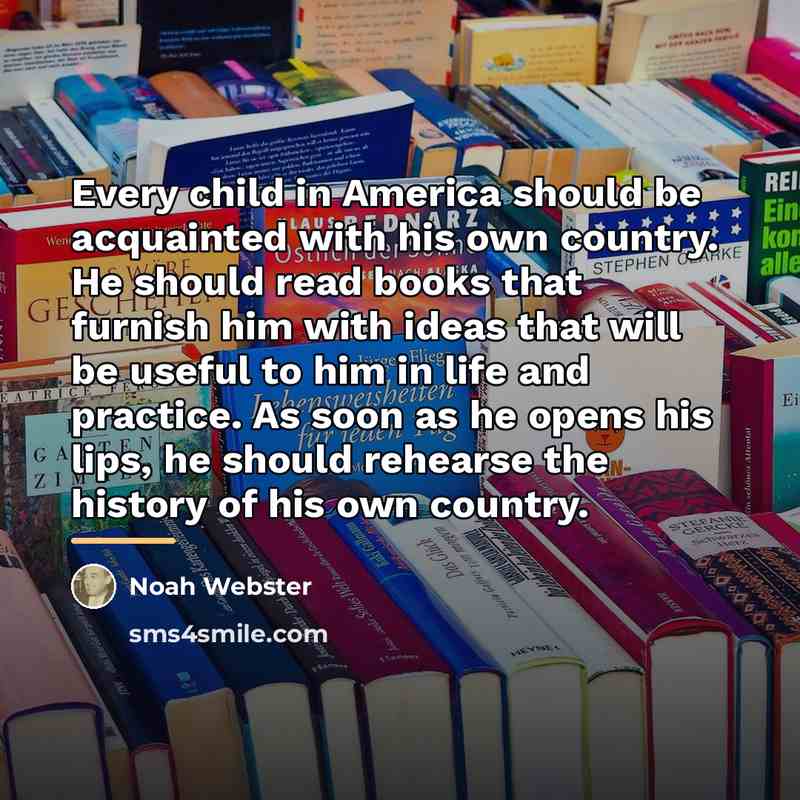 “Every child in America should be acquainted with his own…” quote by Noah Webster