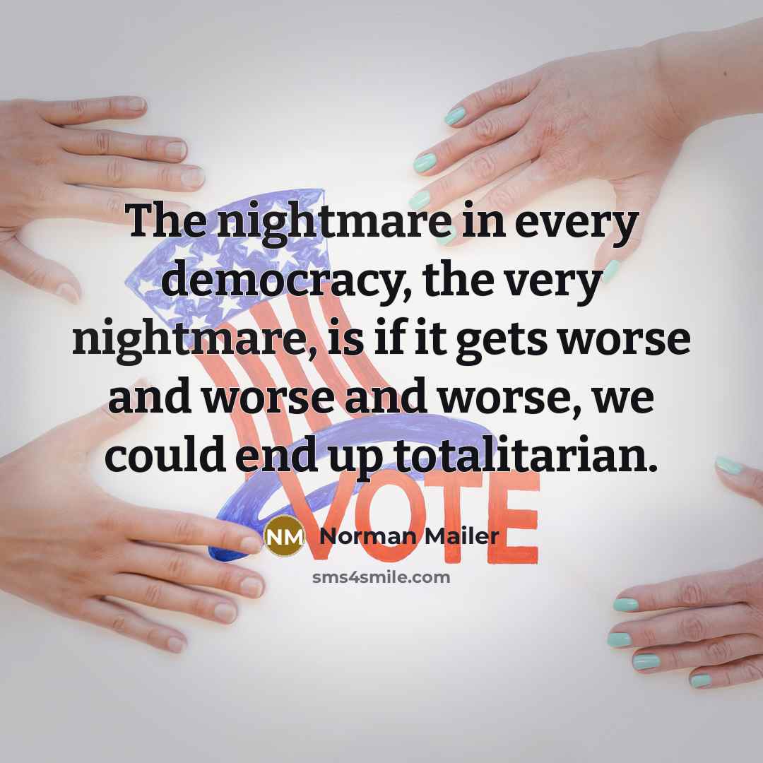“The nightmare in every democracy, the very nightmare, is if…” quote by Norman Mailer