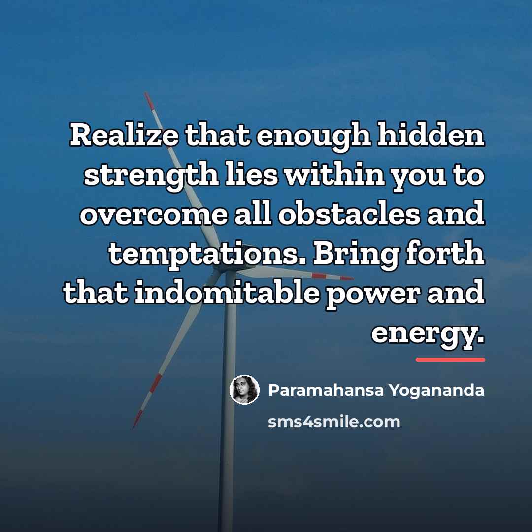 “Realize that enough hidden strength lies within you to overcome…” quote by Paramahansa Yogananda