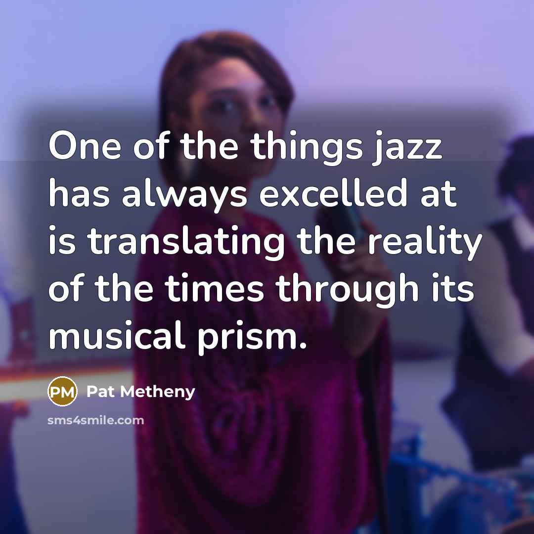 “One of the things jazz has always excelled at is…” quote by Pat Metheny